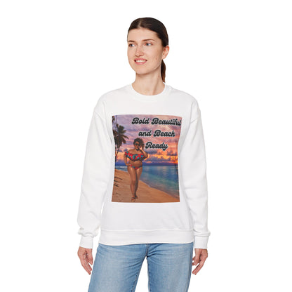 Bold Beautiful and Beach Ready Sweatshirt - Bold Beautiful Crewneck