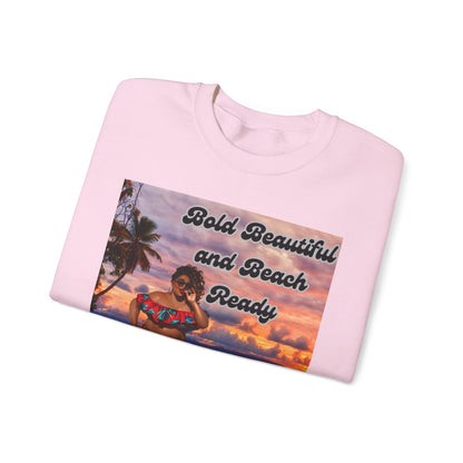 Bold Beautiful and Beach Ready Sweatshirt - Bold Beautiful Crewneck