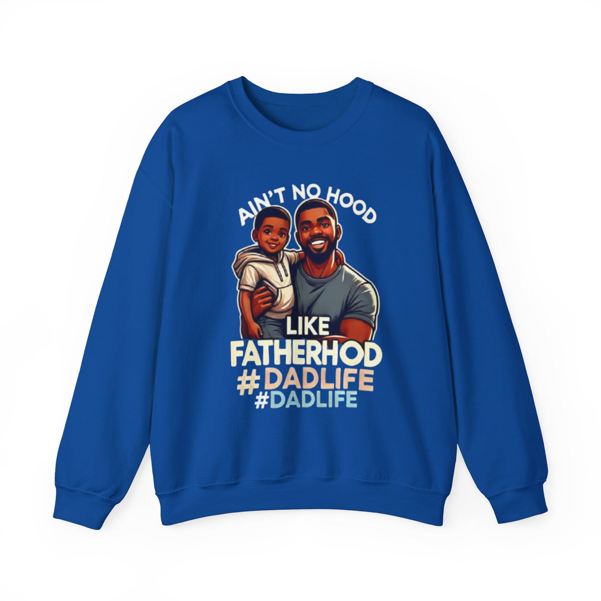 Ain't No Hood Like Fatherhood' Crewneck