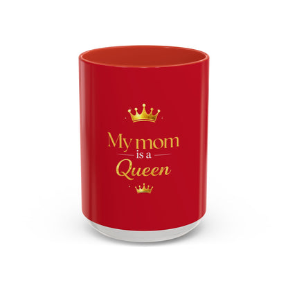 My Mom Is a Queen Accent Coffee Mug — Red 11/15oz Mother’s Day Gift