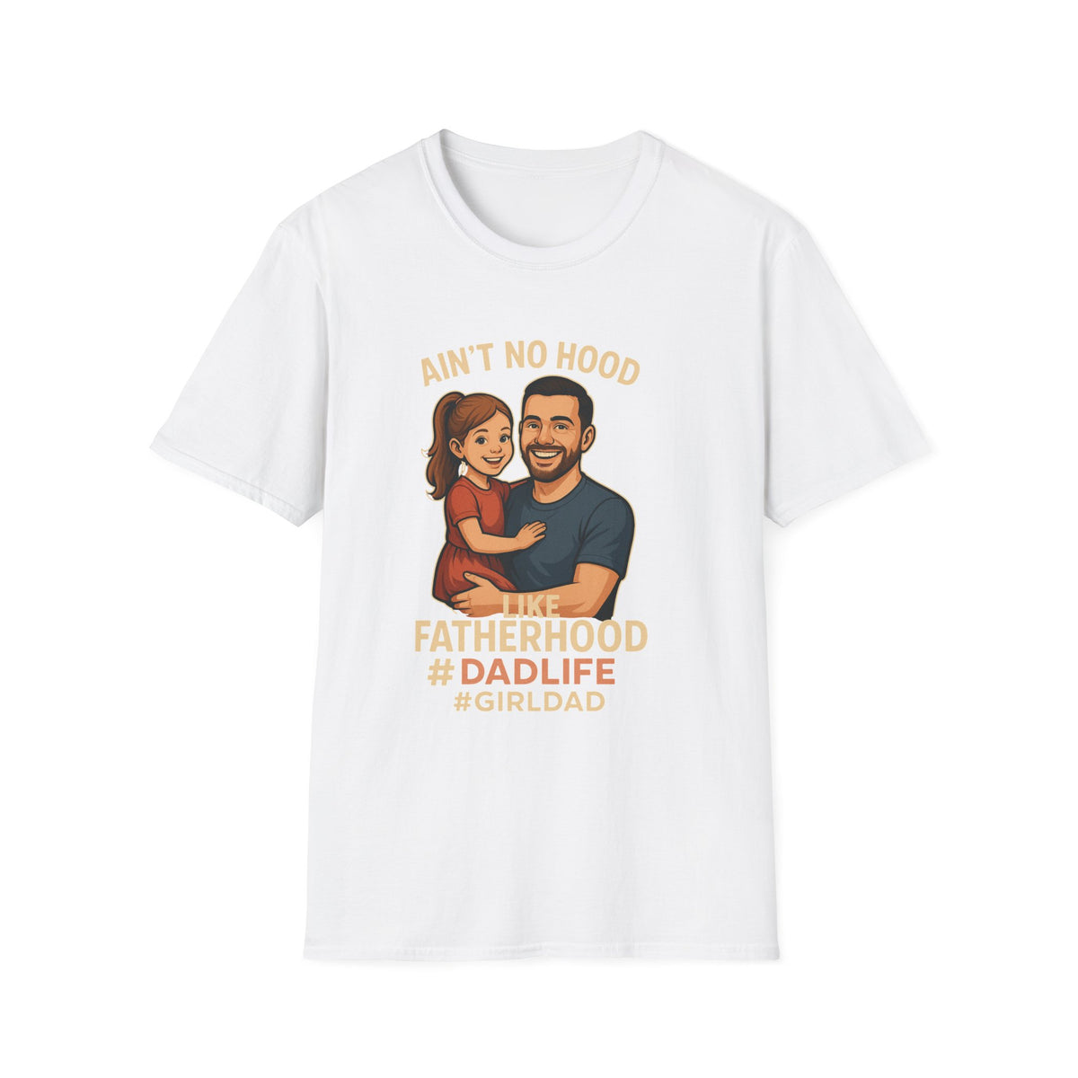 Ain't No Hood Like Fatherhood T-Shirt - #DadLife #GirlDad