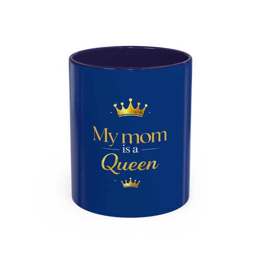My Mom Is a Queen Coffee Mug – Royal Mother's Day Gift (11/15oz)