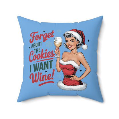 Forget About The Cookies. I Want Wine-Spun Polyester Square Pillow (Lt Blue)