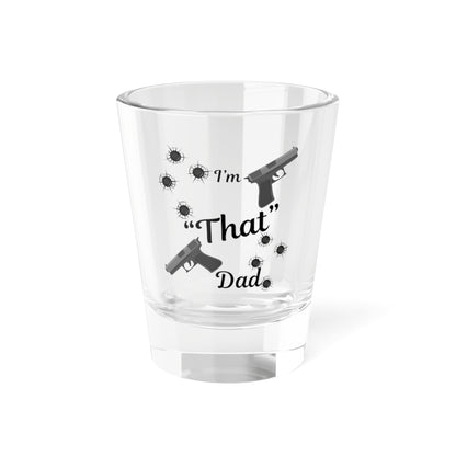 Funny Dad Shot Glass, I'm 'That' Dad, Gifts for Father’s Day, Groomsmen Gift, Unique Barware