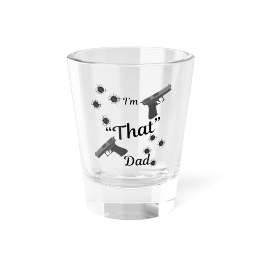 Funny Dad Shot Glass, I'm 'That' Dad, Gifts for Father’s Day, Groomsmen Gift, Unique Barware