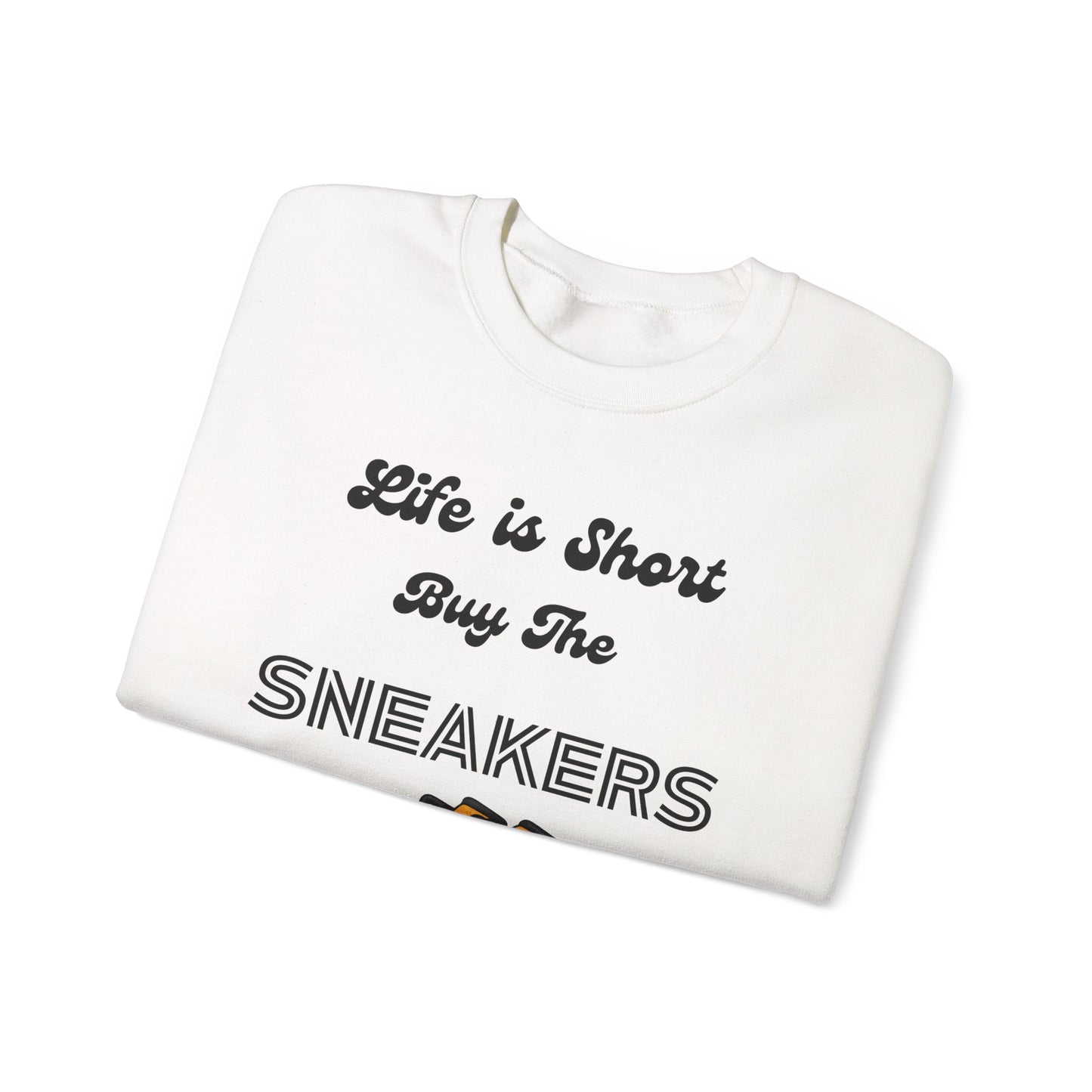 Life is Short Buy the Sneakers Sweatshirt