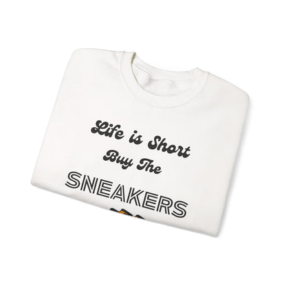 Life is Short Buy the Sneakers Sweatshirt