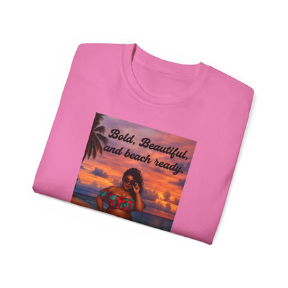 Bold, Beautiful & Beach Ready Unisex Ultra Cotton Tee