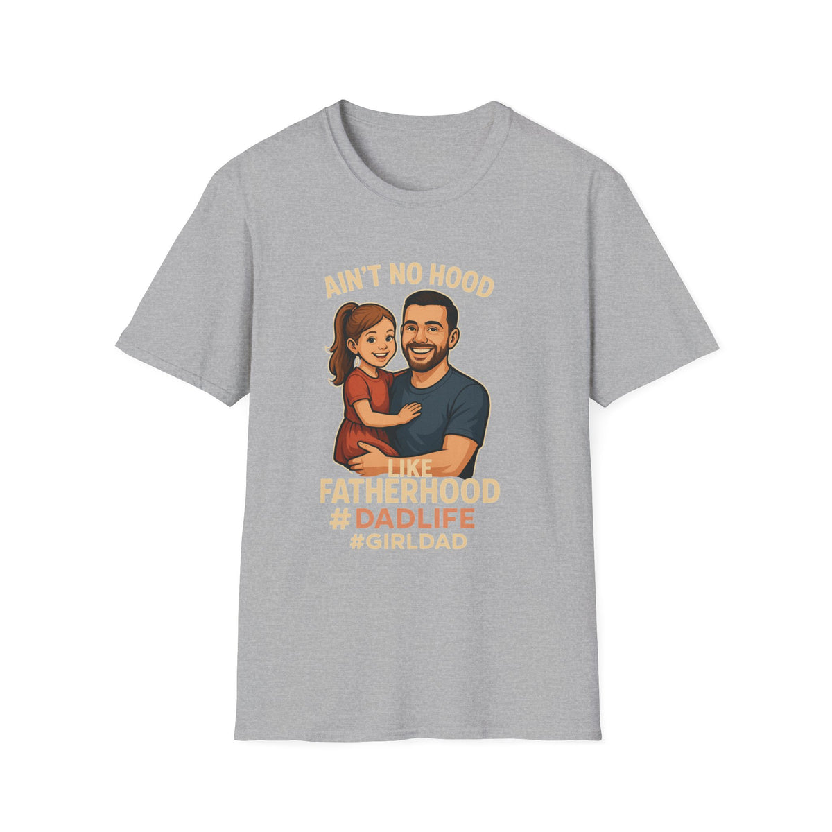 Ain't No Hood Like Fatherhood T-Shirt - #DadLife #GirlDad