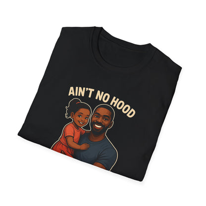 Ain't No Hood Like Fatherhood Unisex T-Shirt - #DadLife #GirlDad