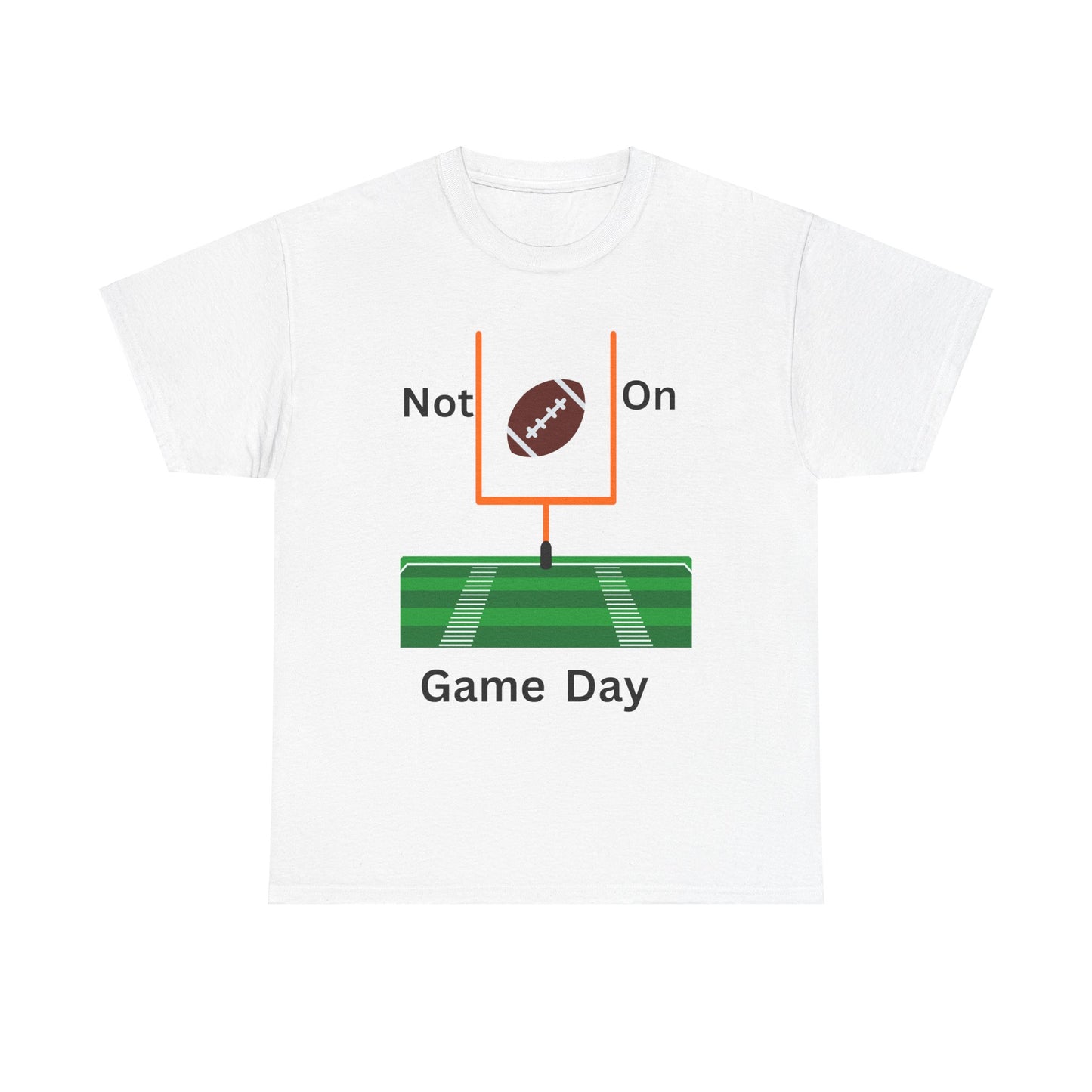 Not on Game Day T-Shirt