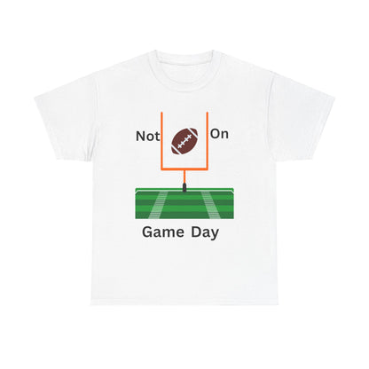 Not on Game Day T-Shirt