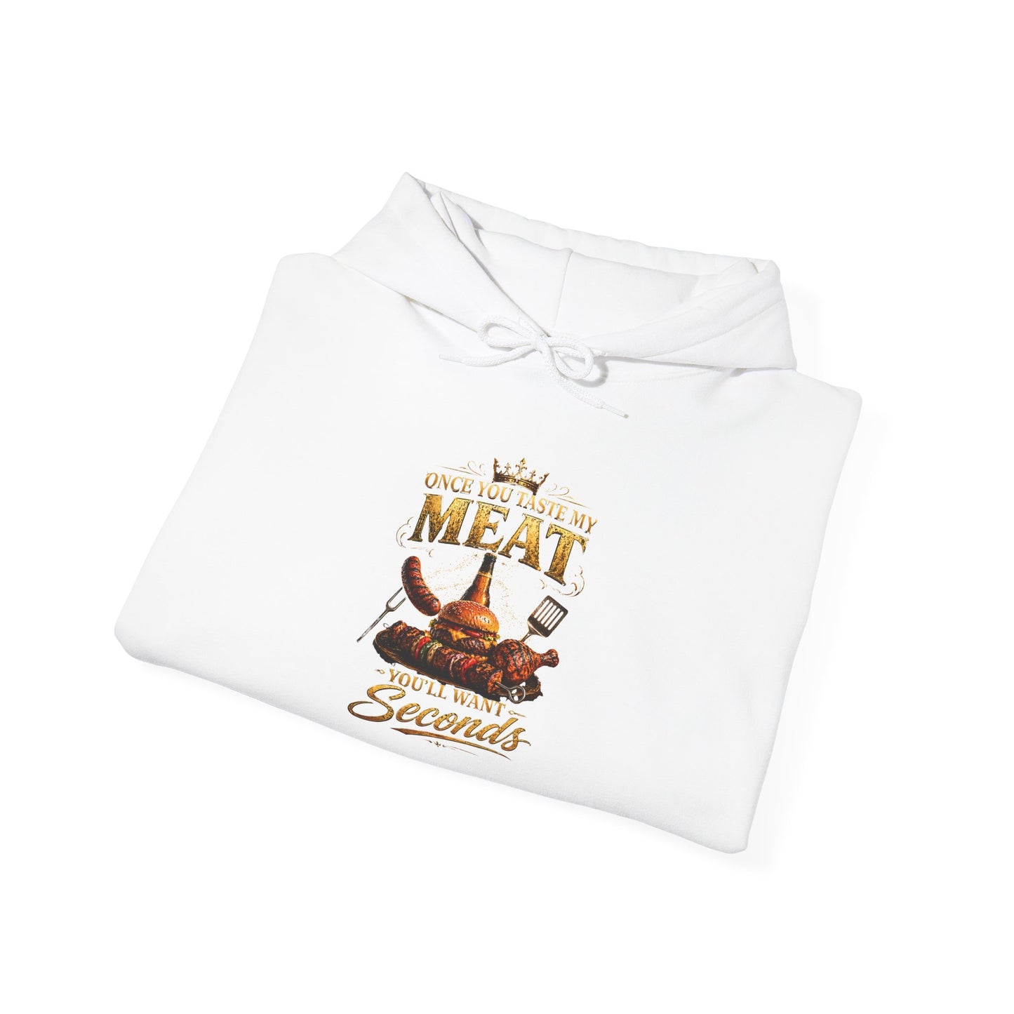 "Once You Taste My Meat You'll Want Seconds" Hooded Sweatshirt