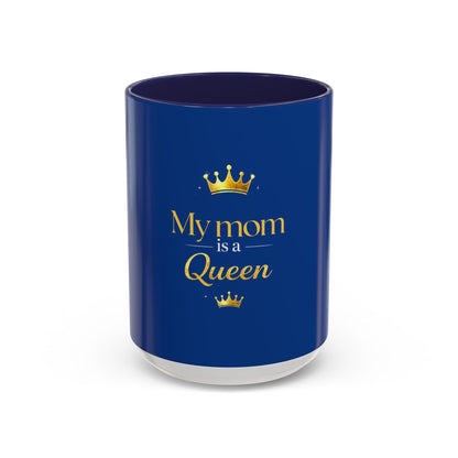 My Mom Is a Queen Coffee Mug – Royal Mother's Day Gift (11/15oz)