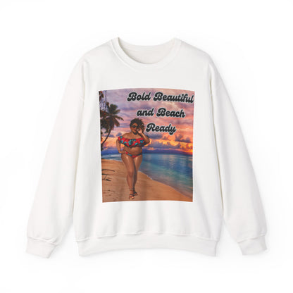 Bold Beautiful and Beach Ready Sweatshirt - Bold Beautiful Crewneck