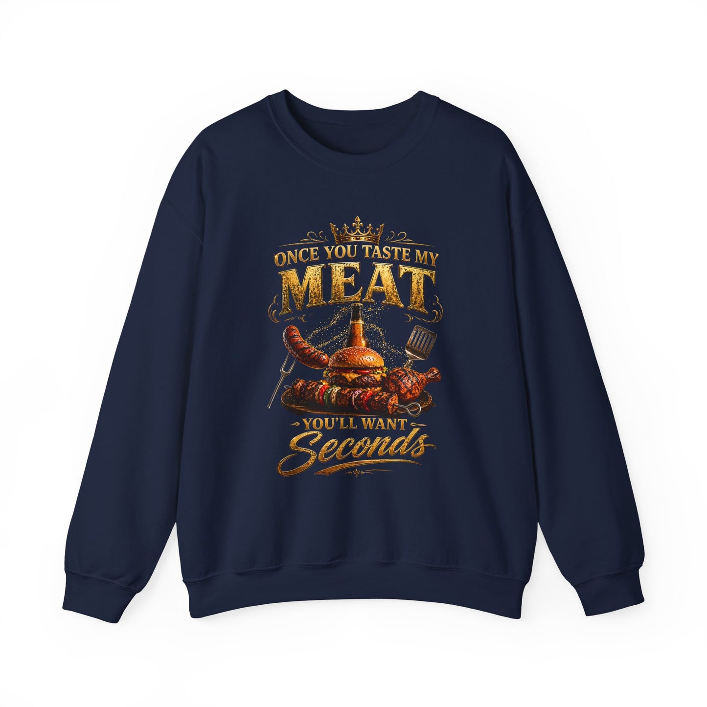 "Once You Taste My Meat You'll Want Seconds" Crewneck Sweatshirt