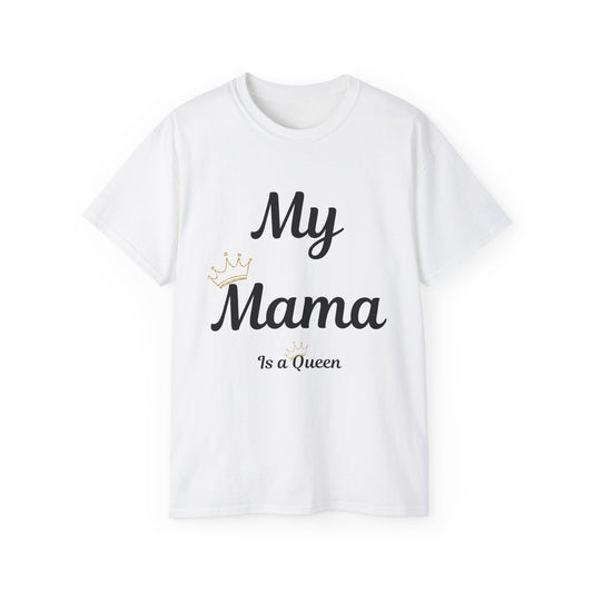 My Mama Is a Queen Unisex Ultra Cotton Tee