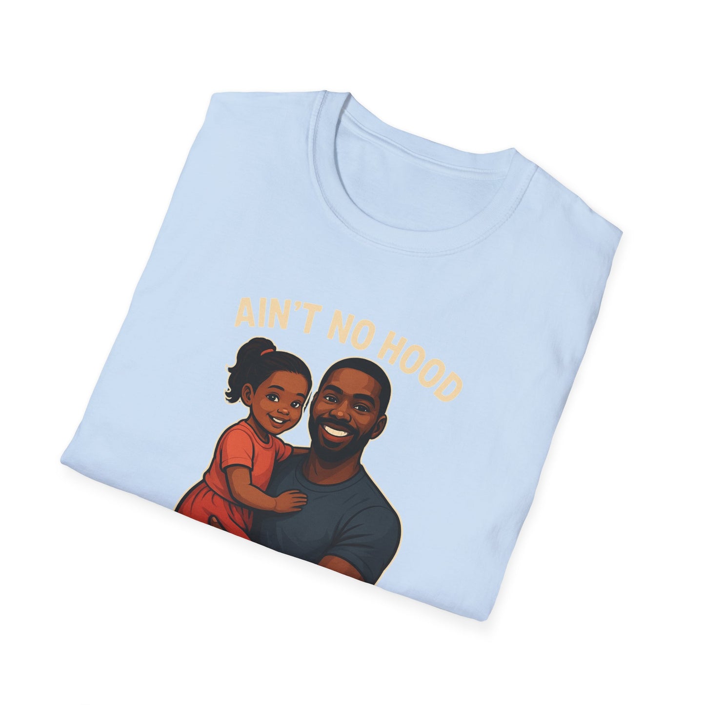 Ain't No Hood Like Fatherhood Unisex T-Shirt - #DadLife #GirlDad