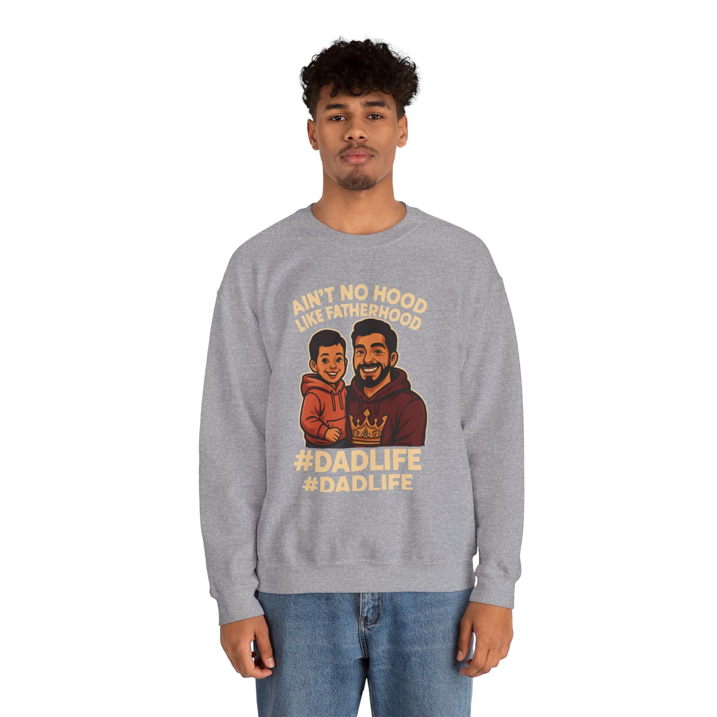 Ain't No Hood Like Fatherhood- Crewneck Sweatshirt