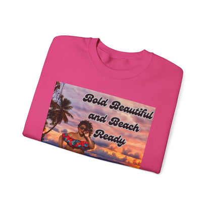 Bold Beautiful and Beach Ready Sweatshirt - Bold Beautiful Crewneck