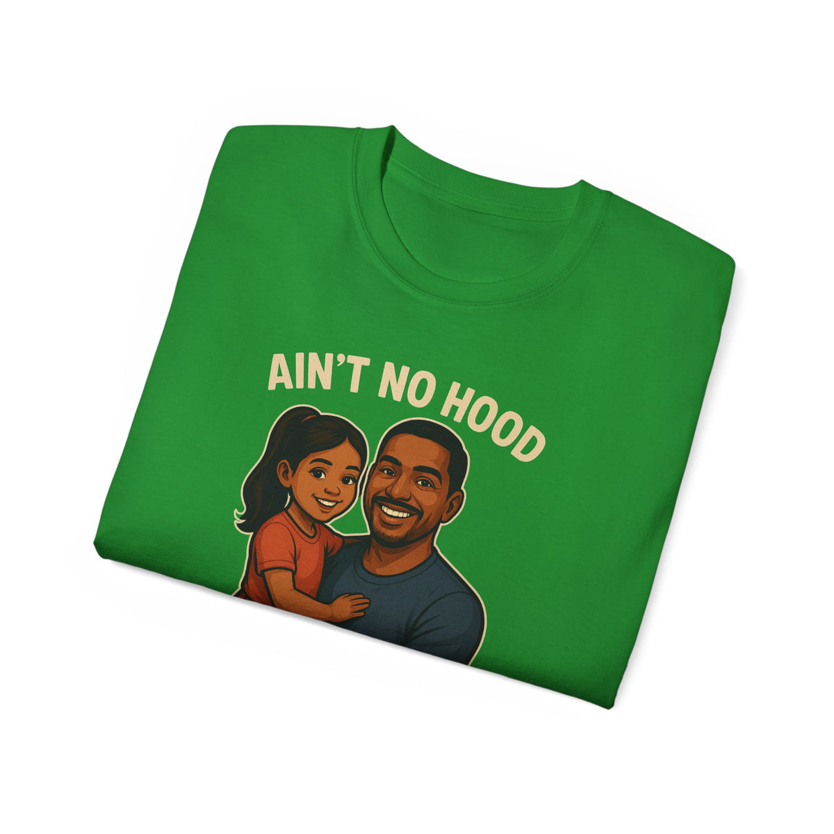 Ain't No Hood-HispanicGirl-Ultra Cotton Tee - Ain't No Hood Like Fatherhood