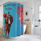I Only Have Eyes For You-Shower Curtains