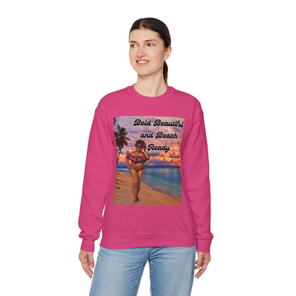 Bold Beautiful and Beach Ready Sweatshirt - Bold Beautiful Crewneck