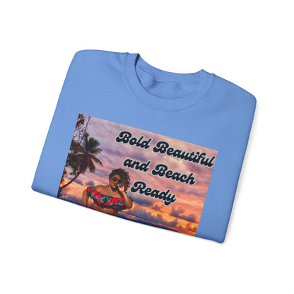 Bold Beautiful and Beach Ready Sweatshirt - Bold Beautiful Crewneck
