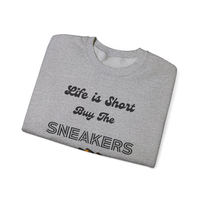 Life is Short Buy the Sneakers Sweatshirt