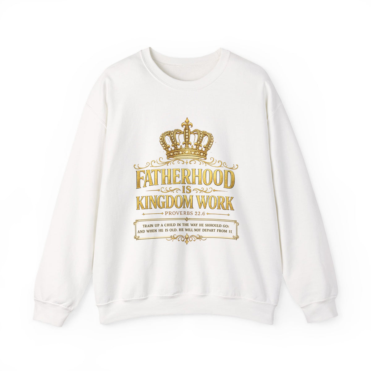 Fatherhood Is Kingdom Work Sweatshirt — Christian Dad Crewneck (Proverbs 22:6)