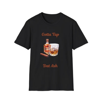Gotta Tap Dat Ash Unisex T-Shirt | Fun Party Tee