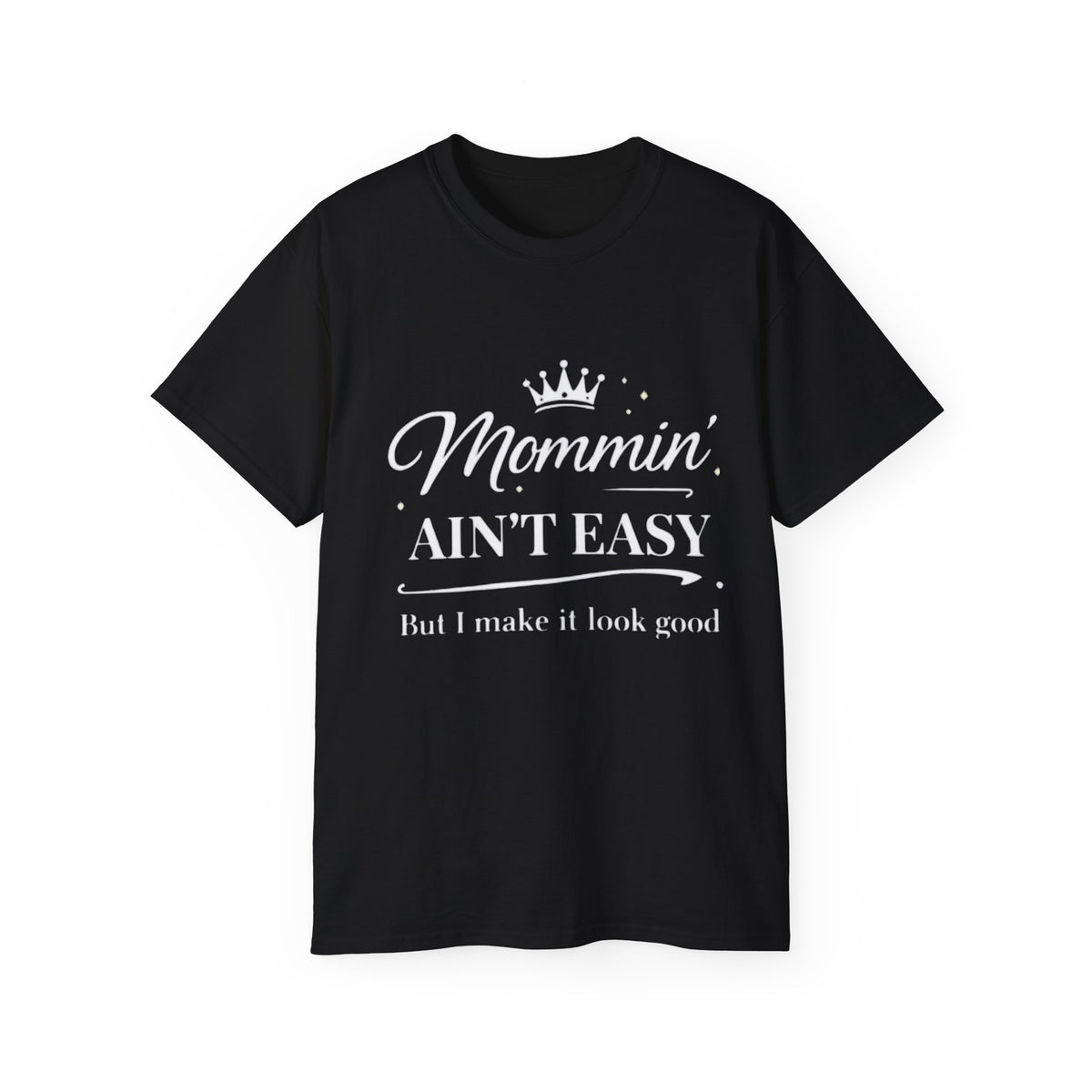 Mommin' Ain't Easy T-Shirt 1 — "But I Make It Look Good" Gift for Mother's Day