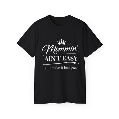 Mommin' Ain't Easy T-Shirt 1 — "But I Make It Look Good" Gift for Mother's Day