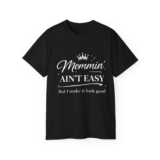 Mommin' Ain't Easy T-Shirt 1 — "But I Make It Look Good" Gift for Mother's Day