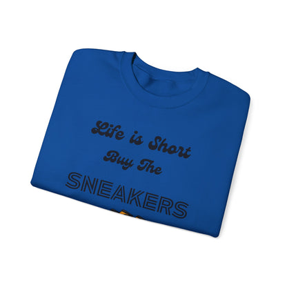 Life is Short Buy the Sneakers Sweatshirt