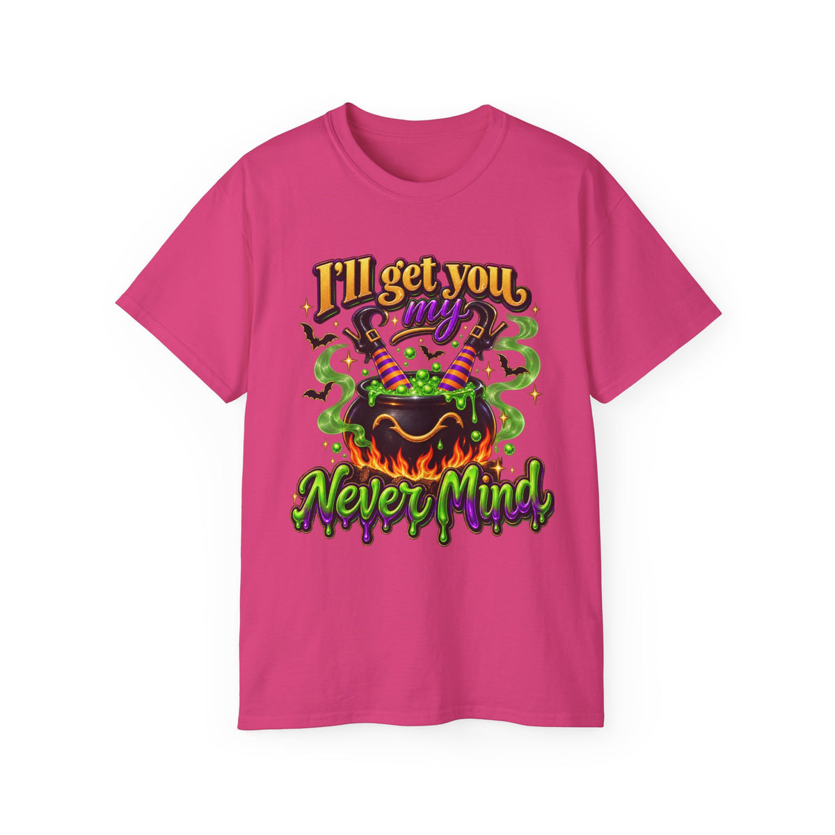 I'll Get You…Never Mind T‑Shirt —Enhanced Funny Halloween Witch Cauldron Tee