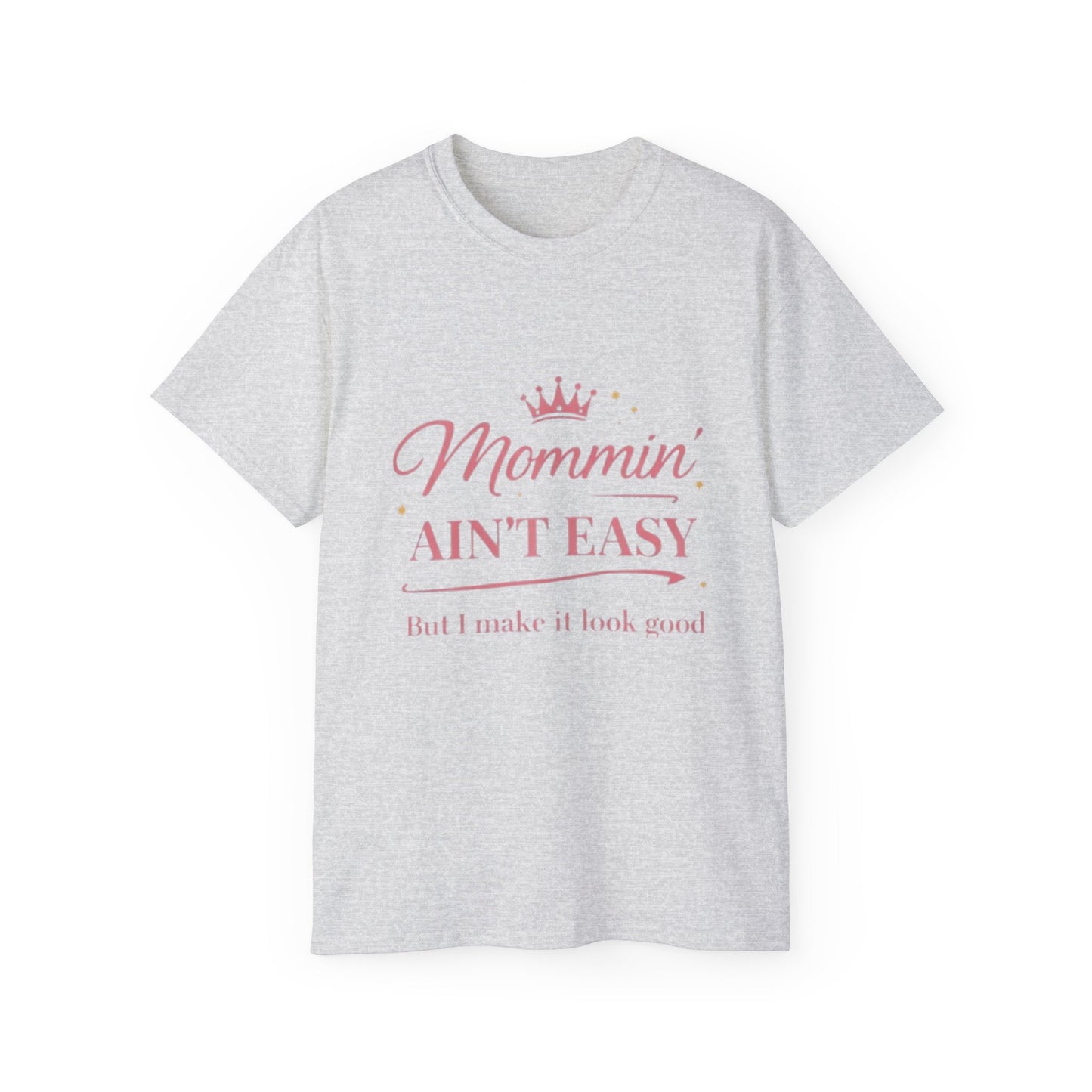 Mommin' Ain't Easy Tee-1 — (But I Make It Look Good)