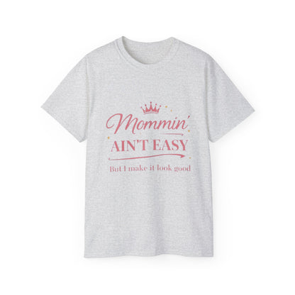Mommin' Ain't Easy Tee-1 — (But I Make It Look Good)