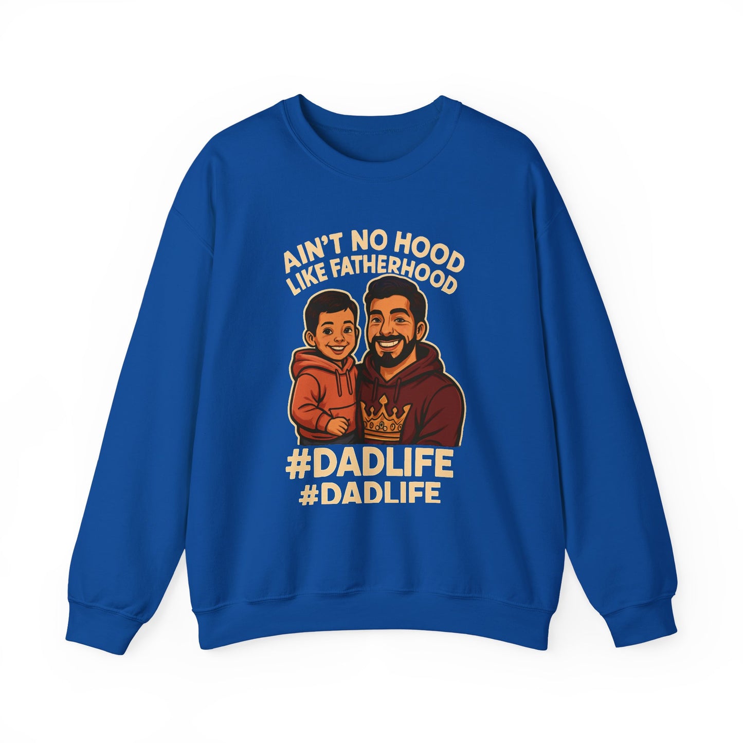 Ain't No Hood Like Fatherhood- Crewneck Sweatshirt