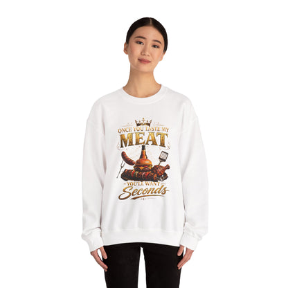 "Once You Taste My Meat You'll Want Seconds" Crewneck Sweatshirt