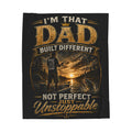 "I'm That Dad: Built Different, Not Perfect Just Unstoppable" Velveteen Blanket