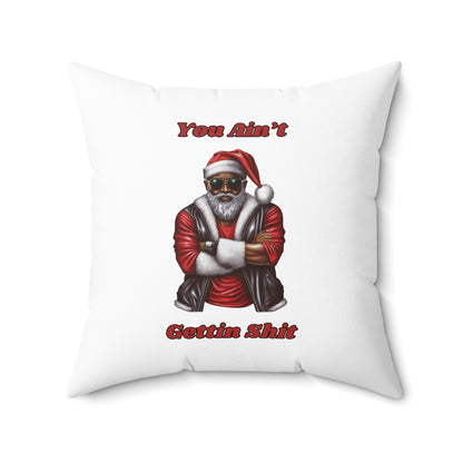 You Ain't Gettin Shit-Spun Polyester Square Pillow (White)
