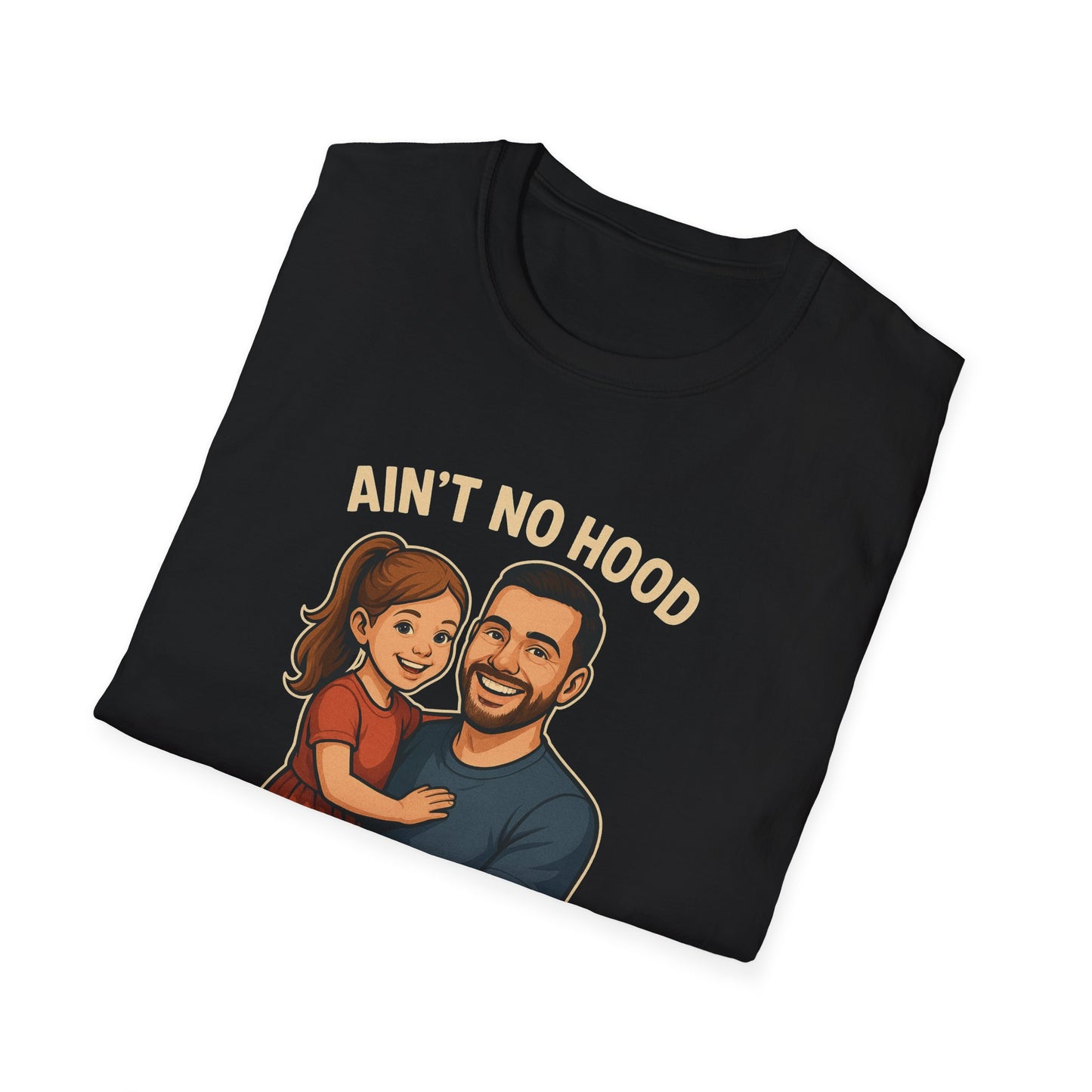 Ain't No Hood Like Fatherhood T-Shirt - #DadLife #GirlDad