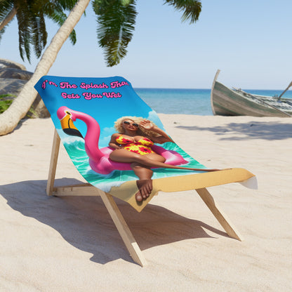 I'm The Splash That Gets You Wet Beach Towel