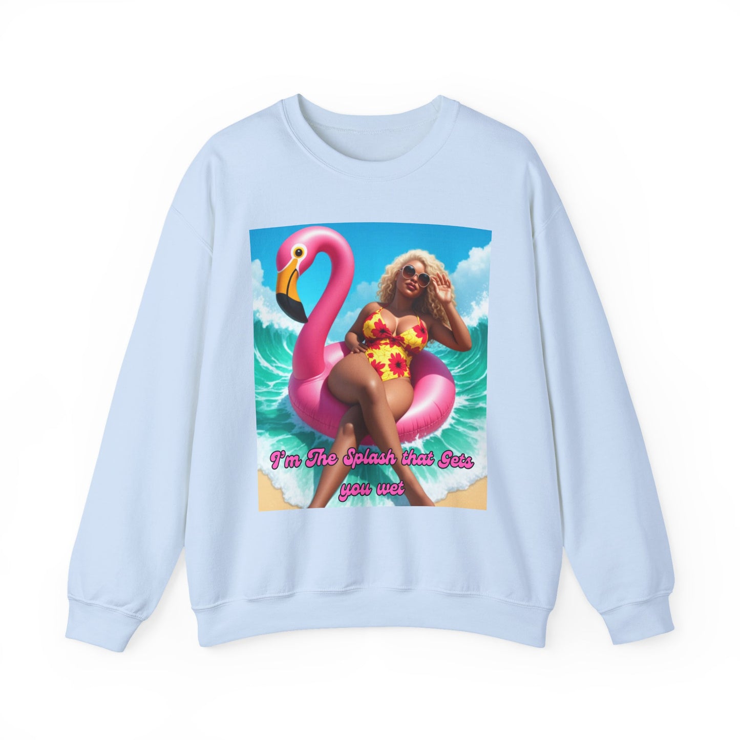 I'm The Splash That Gets You Wet Crewneck Sweatshirt