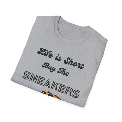 Life is Short Buy The Sneakers Unisex T-Shirt