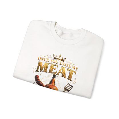 "Once You Taste My Meat You'll Want Seconds" Crewneck Sweatshirt