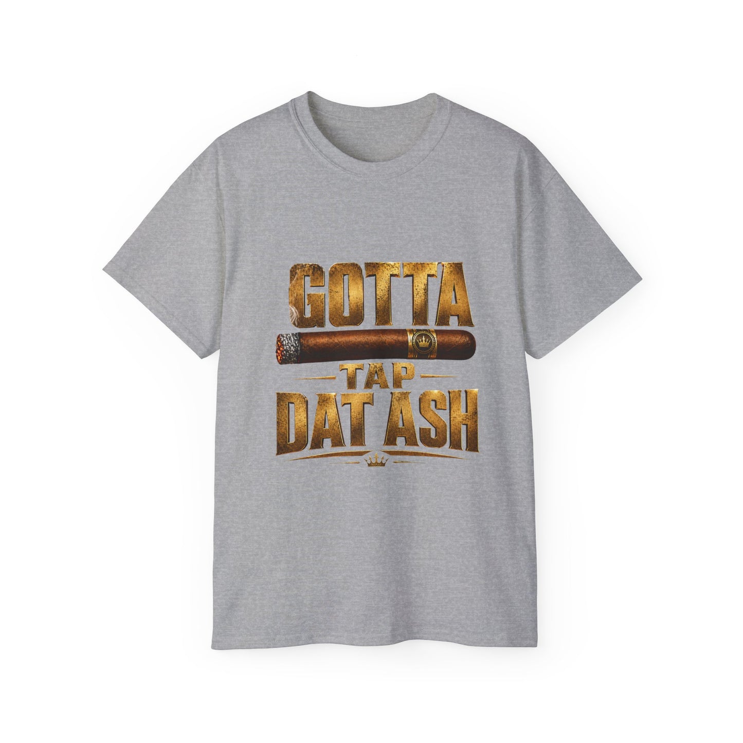 Gotta Tap Dat Ash Cigar Tee – Father's Day T-Shirt