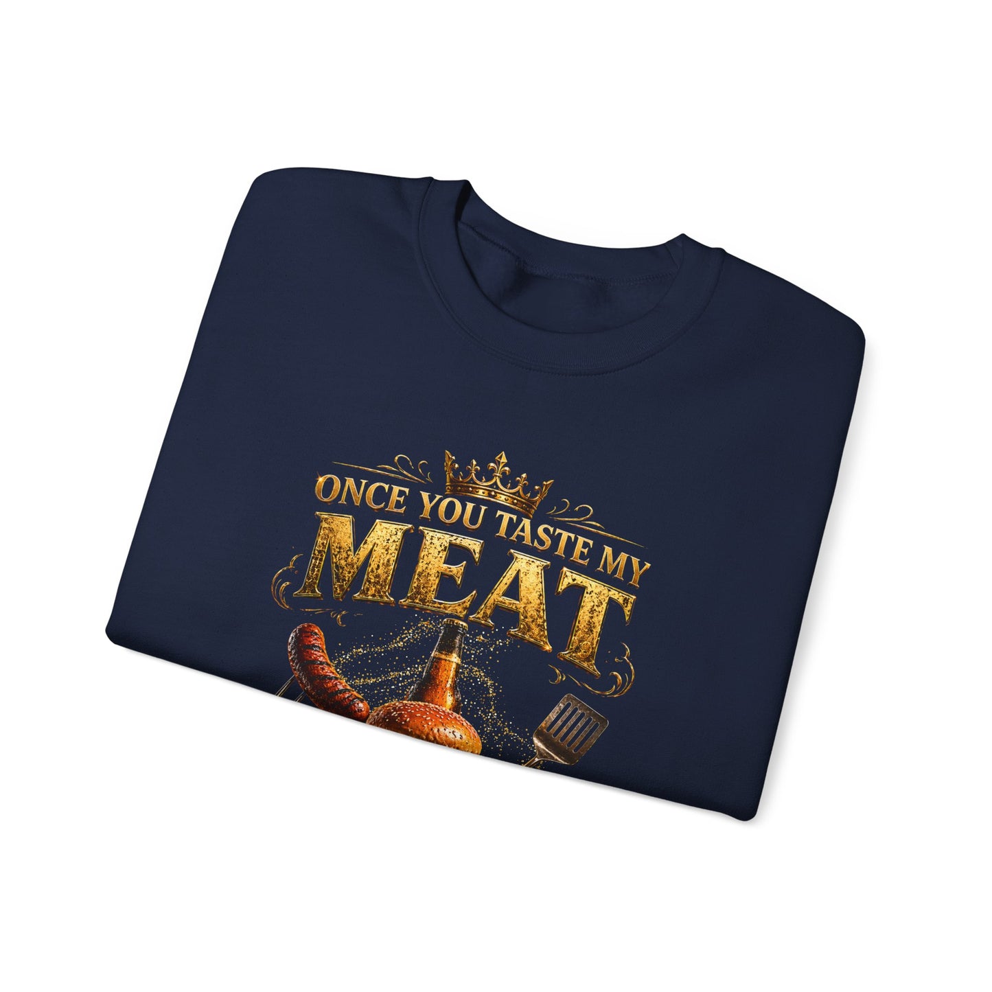 "Once You Taste My Meat You'll Want Seconds" Crewneck Sweatshirt