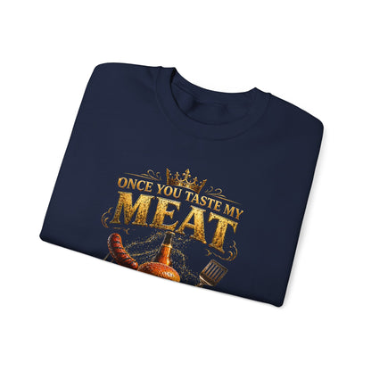 "Once You Taste My Meat You'll Want Seconds" Crewneck Sweatshirt